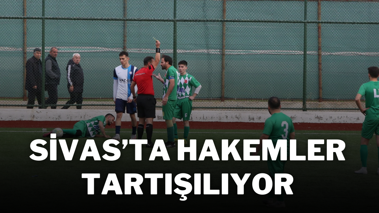 Sivas’ta Hakemler Tartışılıyor