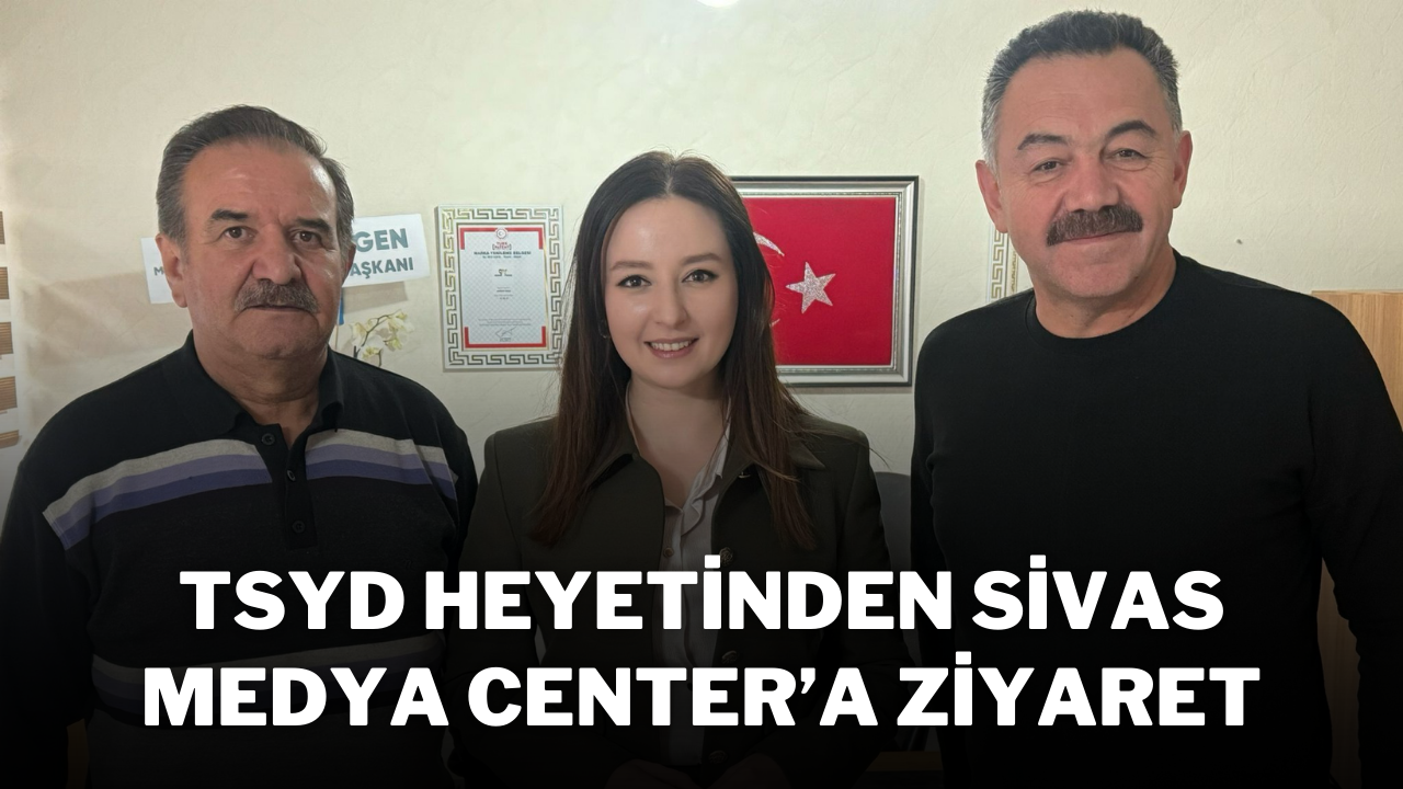 TSYD Heyetinden Sivas Medya Center’a Ziyaret