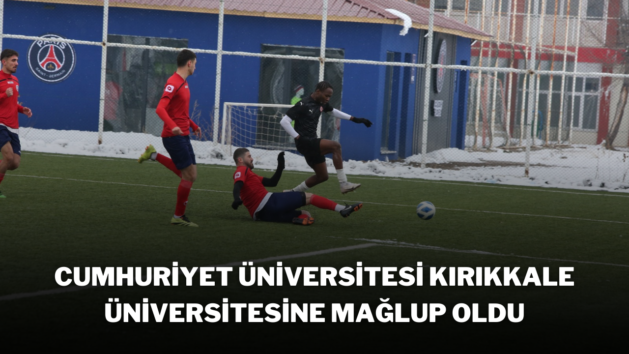 Cumhuriyet Üniversitesi Kırıkkale Üniversitesine Mağlup Oldu