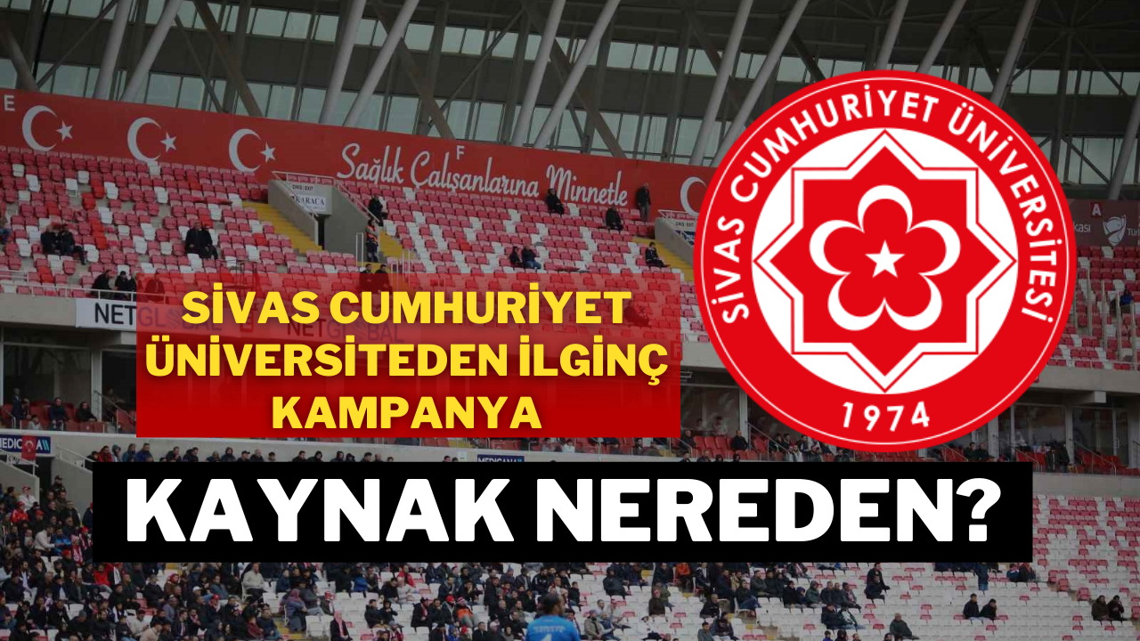 Sivas Cumhuriyet Üniversiteden İlginç Kampanya,  Kaynak Nereden?