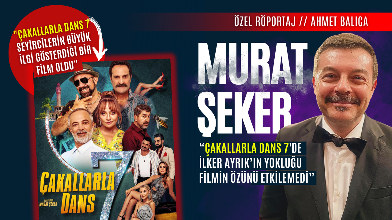 Murat Şeker: “ Çakallarla Dans 7'de İlker Ayrık’ın Yokluğu Filmin Özünü Etkilemedi”