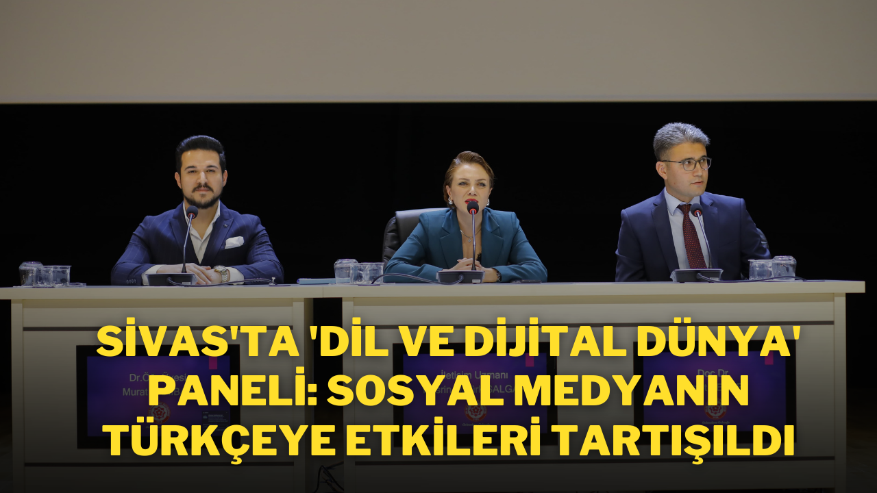 Sivas'ta 'Dil ve Dijital Dünya' Paneli: Sosyal Medyanın Türkçeye Etkileri Tartışıldı