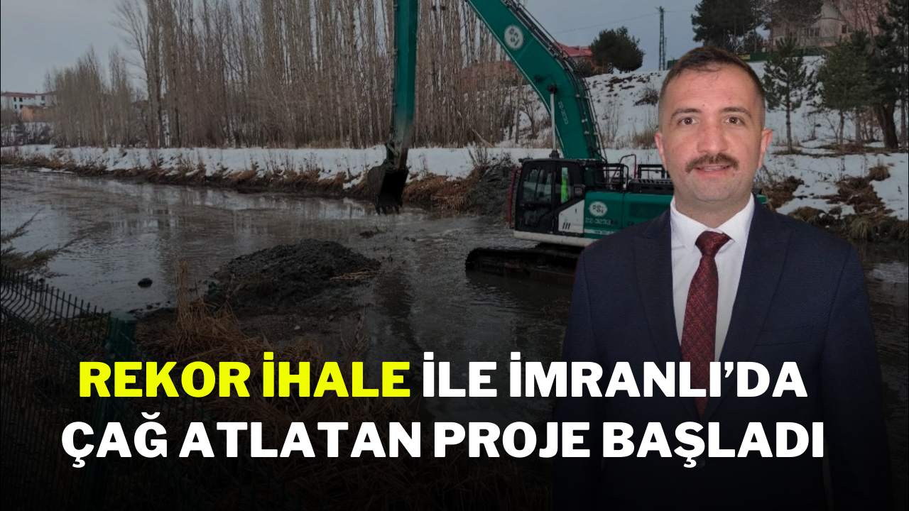 Rekor İhale ile İmranlı’da Çağ Atlatan Proje Başladı