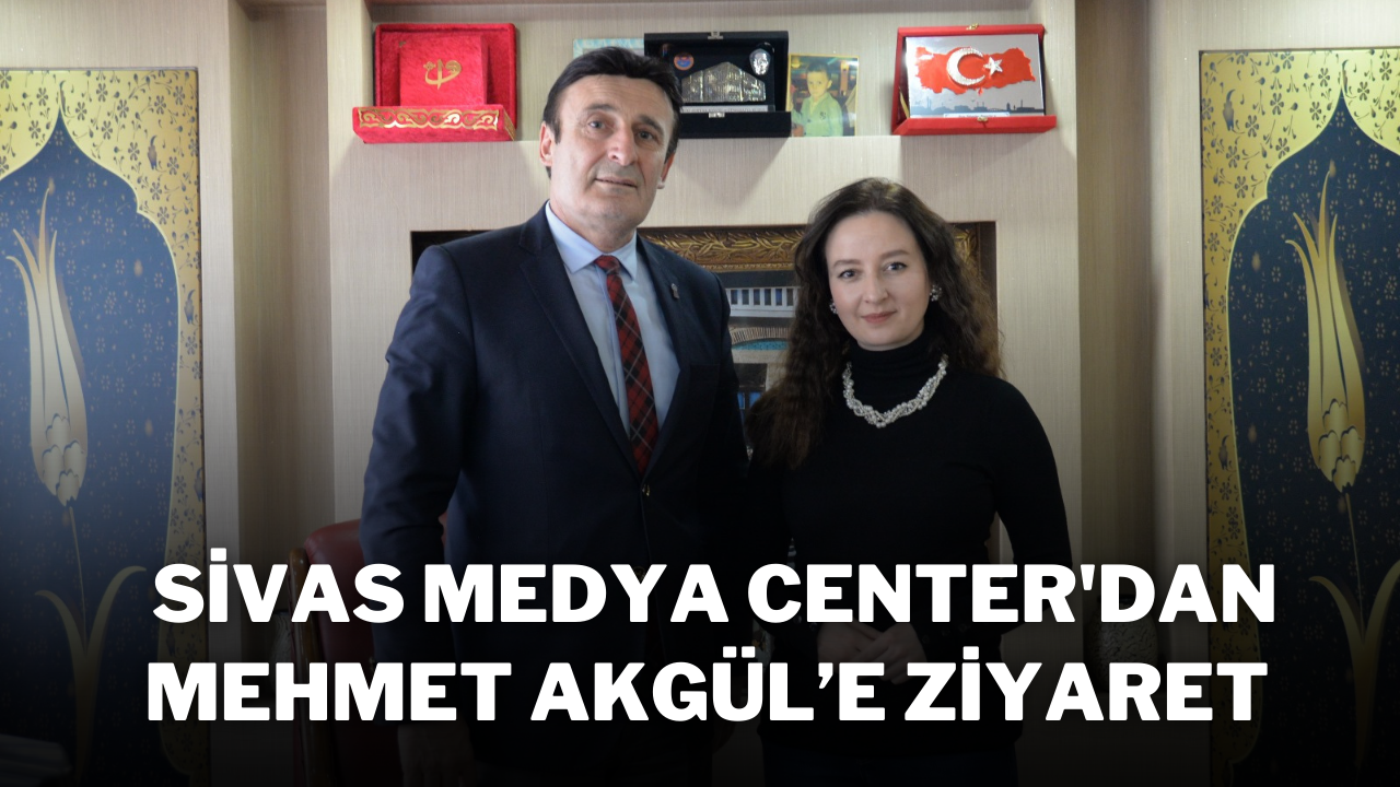 Sivas Medya Center'dan Mehmet Akgül’e Ziyaret