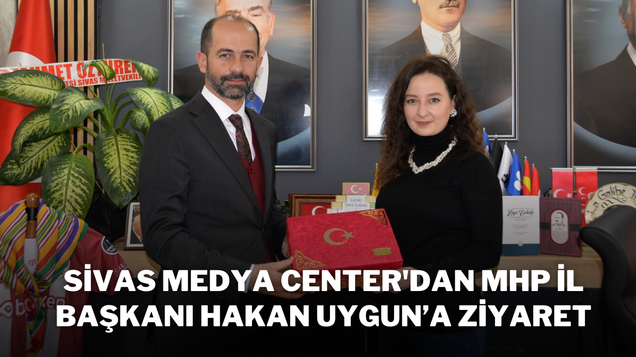 Sivas Medya Center'dan MHP İl Başkanı Hakan Uygun’a Ziyaret