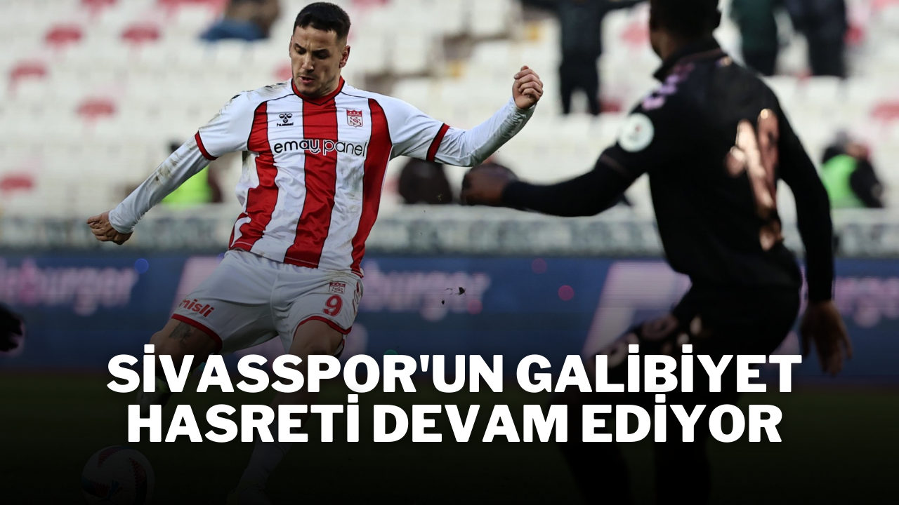 Sivasspor'un Galibiyet Hasreti Devam Ediyor