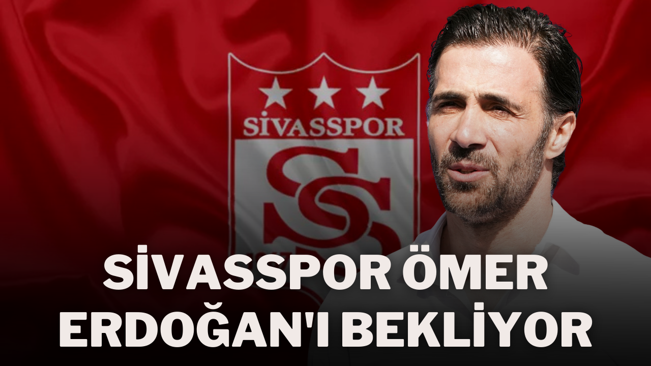 Sivasspor Ömer Erdoğan'ı Bekliyor