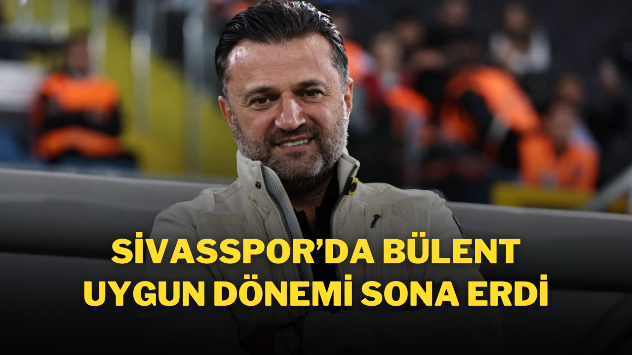 Sivasspor’da Bülent Uygun Dönemi Sona Erdi