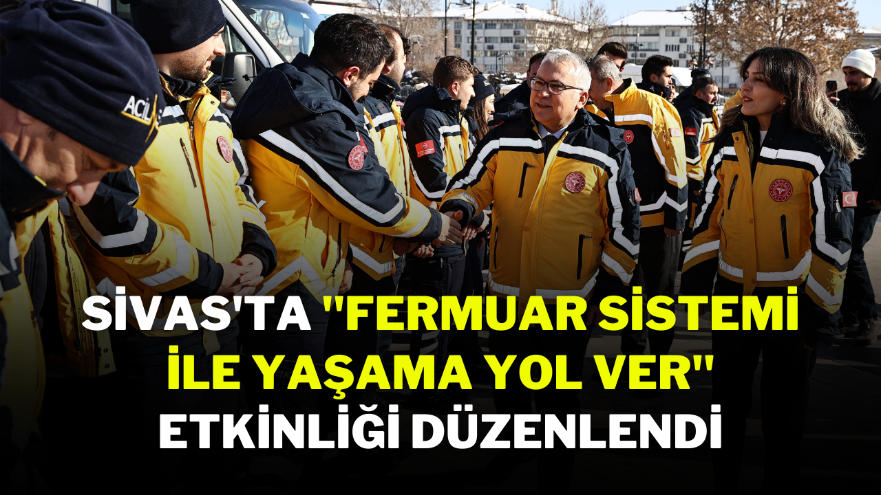 Sivas'ta "Fermuar Sistemi İle Yaşama Yol Ver" Etkinliği Düzenlendi