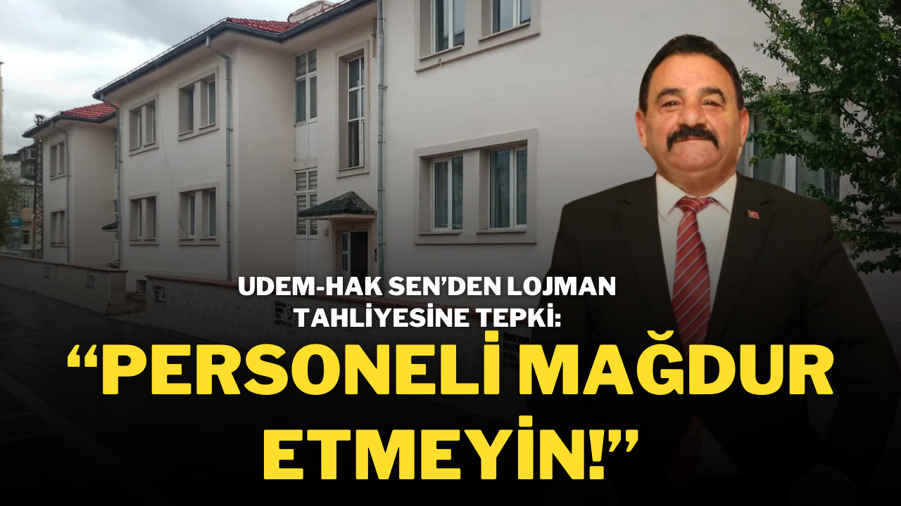 UDEM-HAK SEN’den Lojman Tahliyesine Tepki: “Personeli Mağdur Etmeyin!”