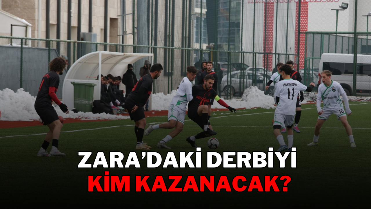 ZARA’DAKİ DERBİYİ KİM KAZANACAK?