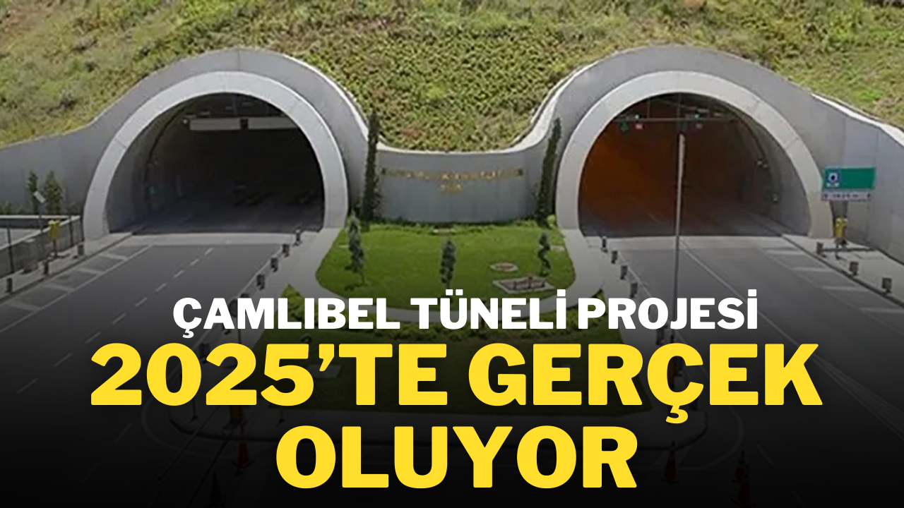 Çamlıbel Tüneli Projesi,  2025’te Gerçek Oluyor