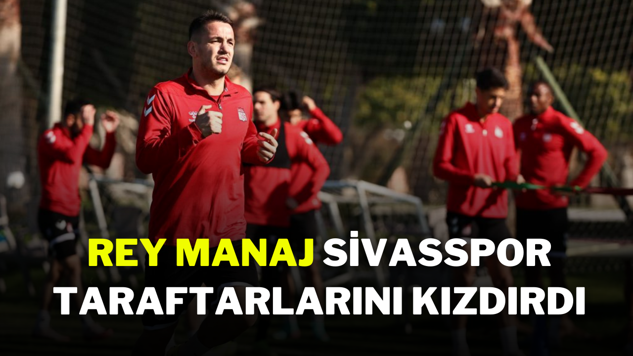Rey Manaj Sivasspor Taraftarlarını Kızdırdı