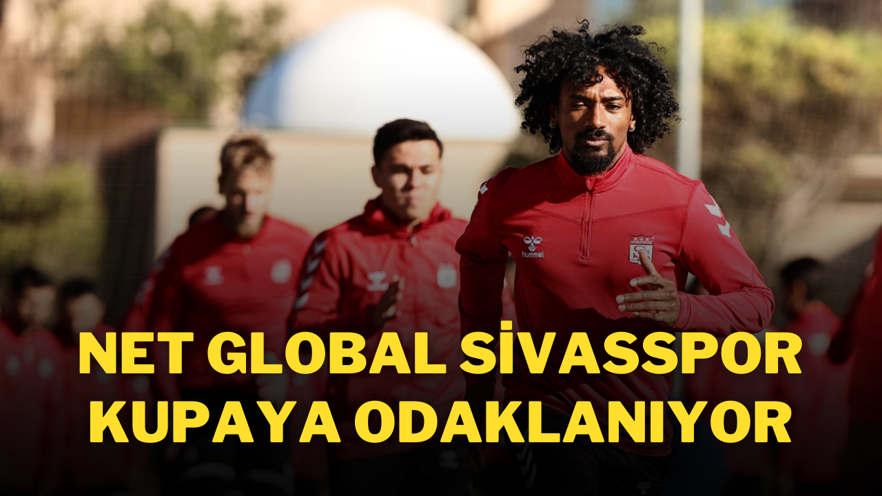 Net Global Sivasspor Kupaya Odaklanıyor