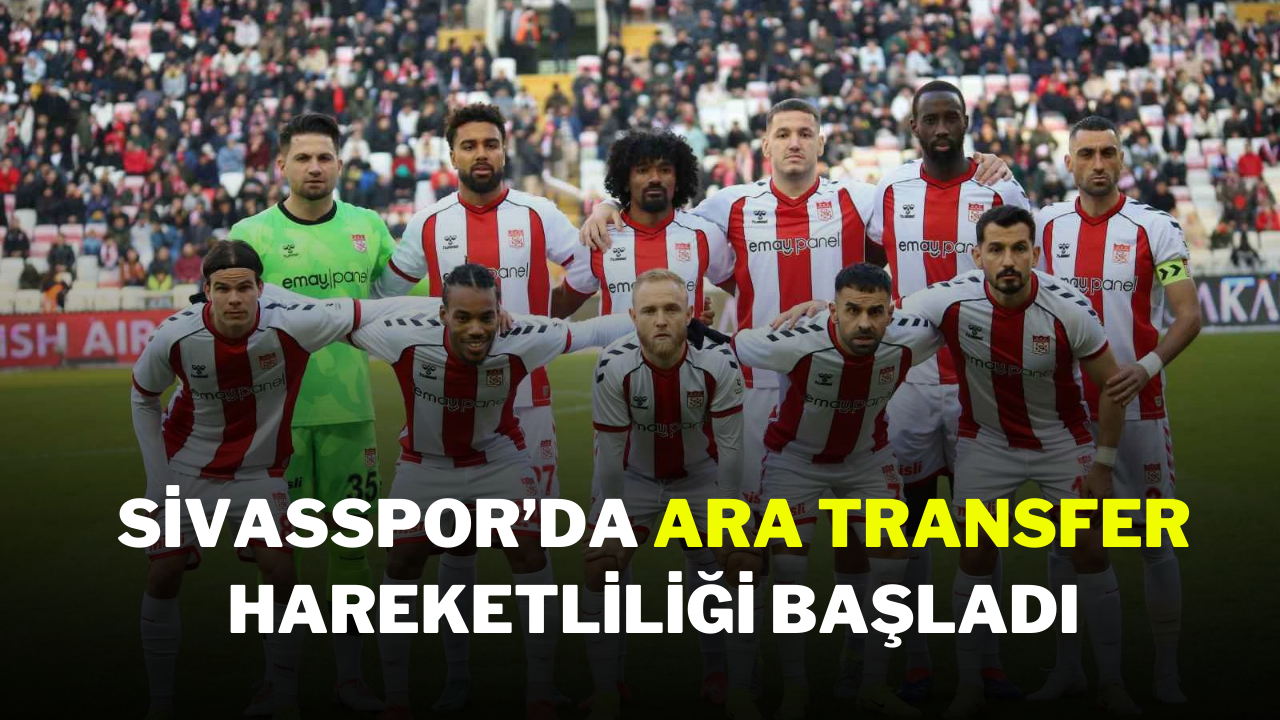 Sivasspor’da Ara Transfer Hareketliliği Başladı