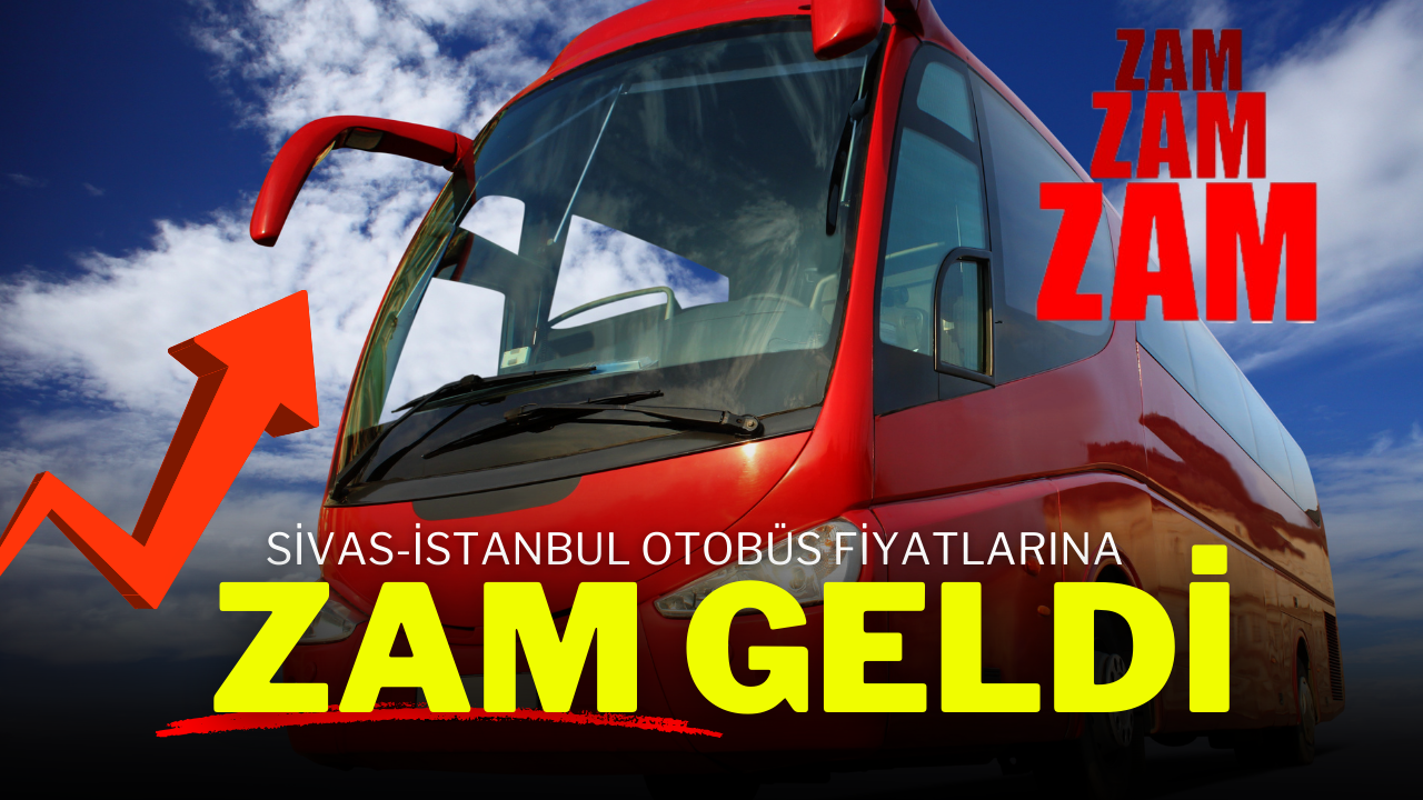 Sivas-İstanbul Otobüs Fiyatlarına Zam Geldi