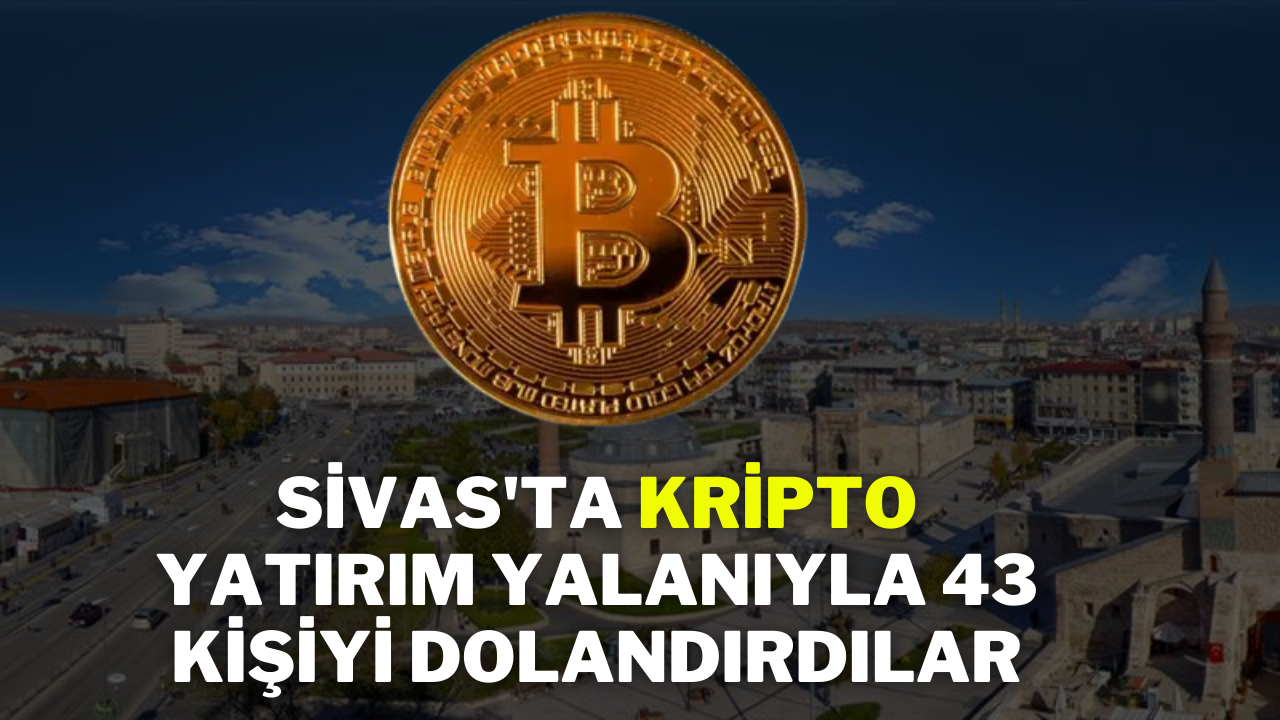 Sivas'ta Kripto Yatırım Yalanıyla 43 Kişiyi Dolandırdılar