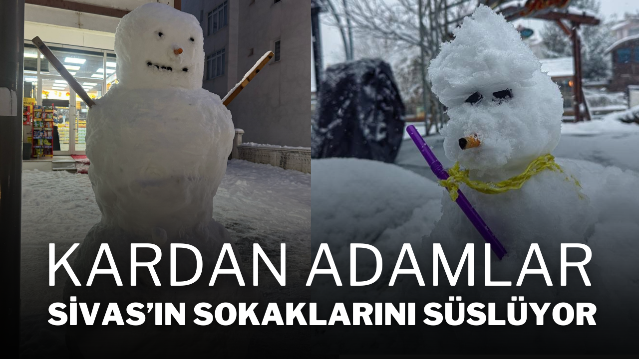 Kardan Adamlar Sivas’ın Sokaklarını Süslüyor