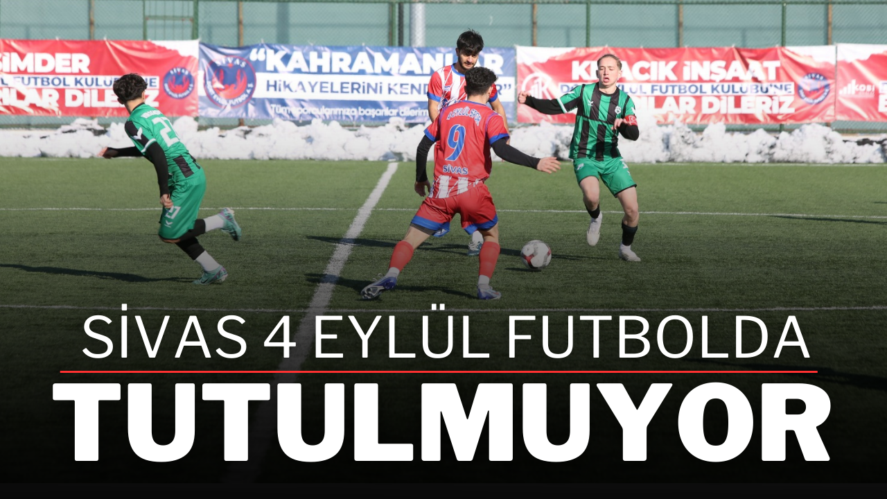 Sivas 4 Eylül Futbolda Tutulmuyor
