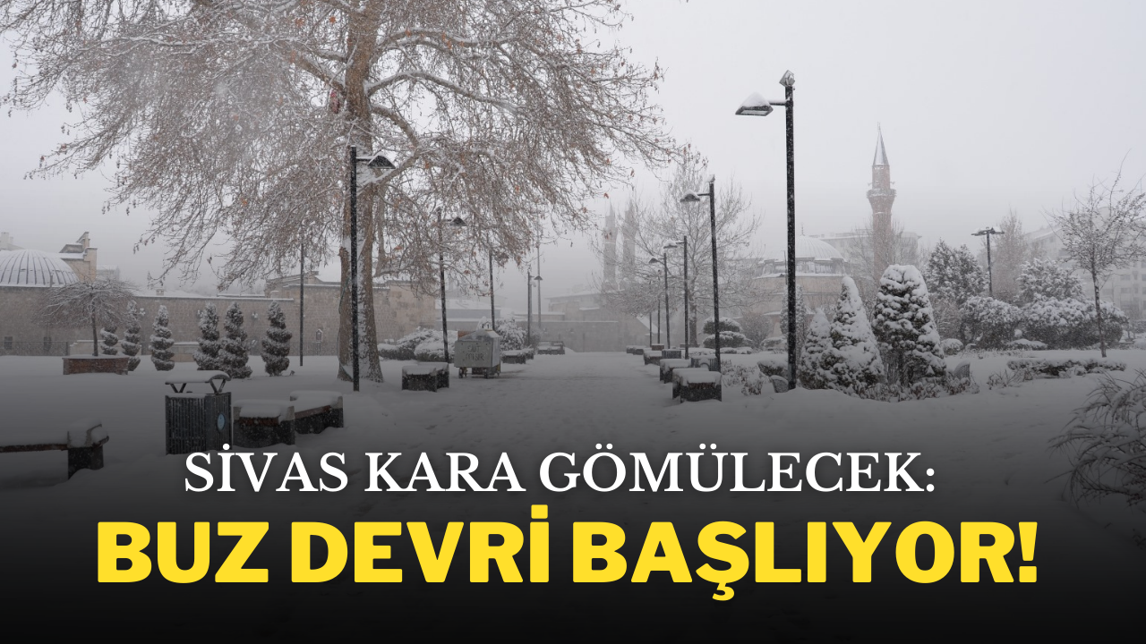 Sivas Kara Gömülecek: Buz Devri Başlıyor!