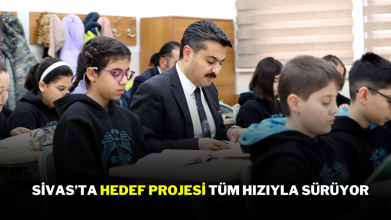 Sivas’ta HEDEF Projesi tüm hızıyla sürüyor