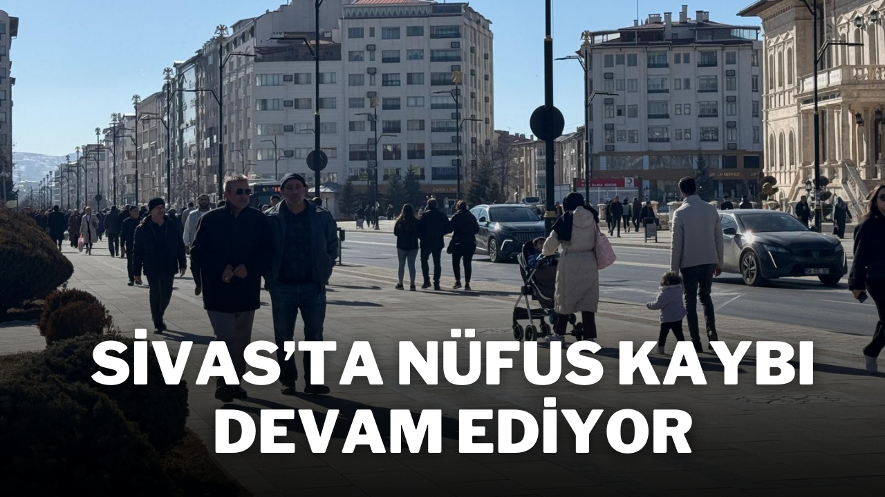 Sivas’ta Nüfus Kaybı Devam Ediyor