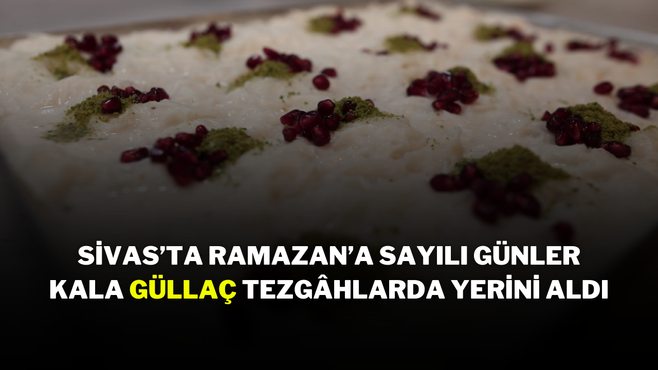 Sivas’ta Ramazan’a Sayılı Günler Kala Güllaç Tezgâhlarda Yerini Aldı