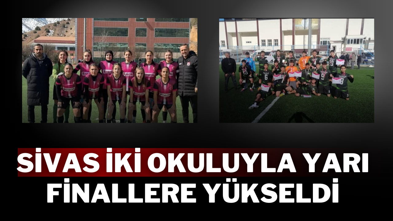 Sivas,  İki Okuluyla Yarı Finallere Yükseldi