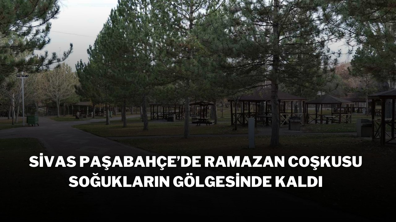 Sivas Paşabahçe’de Ramazan Coşkusu Soğukların Gölgesinde Kaldı