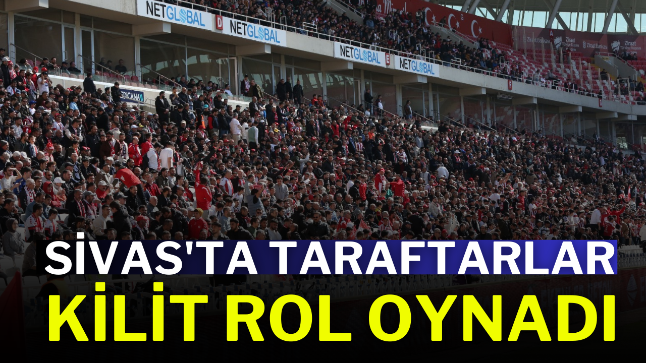 Sivas'ta Taraftarlar Kilit Rol Oynadı
