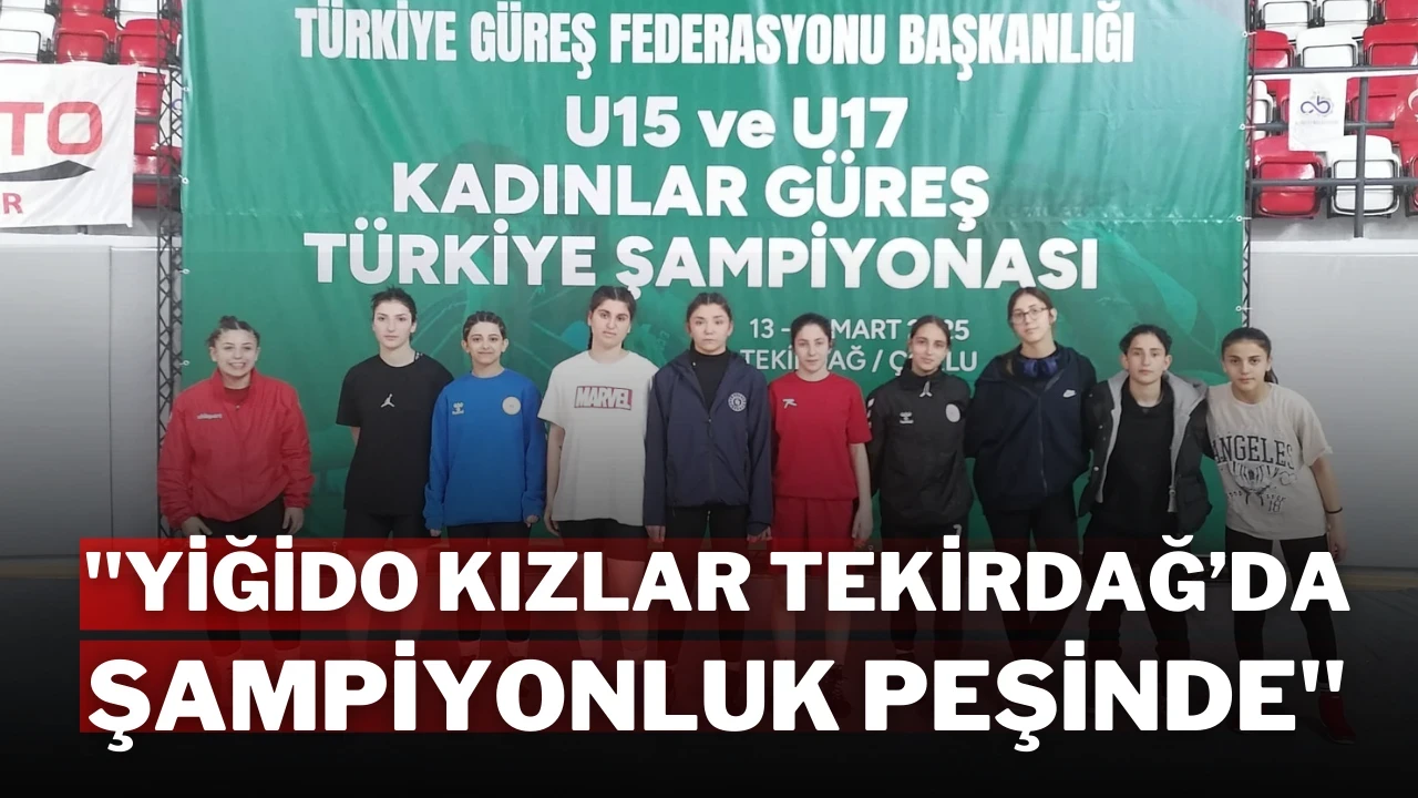 "Yiğido Kızlar Tekirdağ’da Şampiyonluk Peşinde"