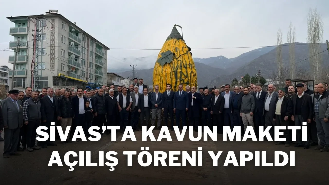Sivas’ta Kavun Maketi Açılış Töreni Yapıldı