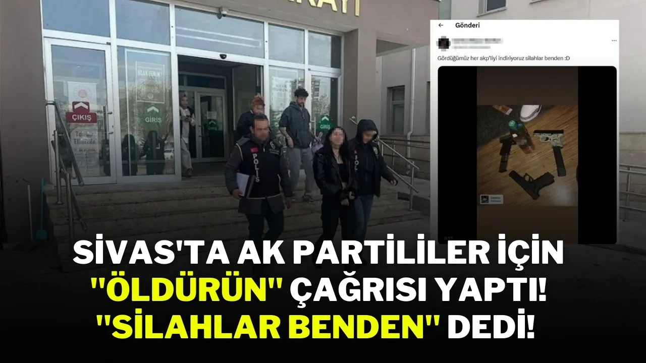 Sivas'ta AK Partililer İçin "Öldürün" Çağrısı Yaptı! "Silahlar Benden" Dedi!