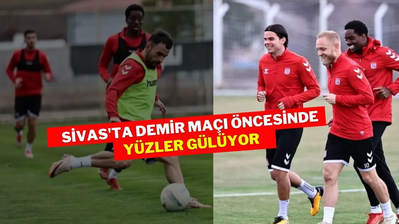 Sivas'ta Demir Maçı Öncesinde Yüzler Gülüyor