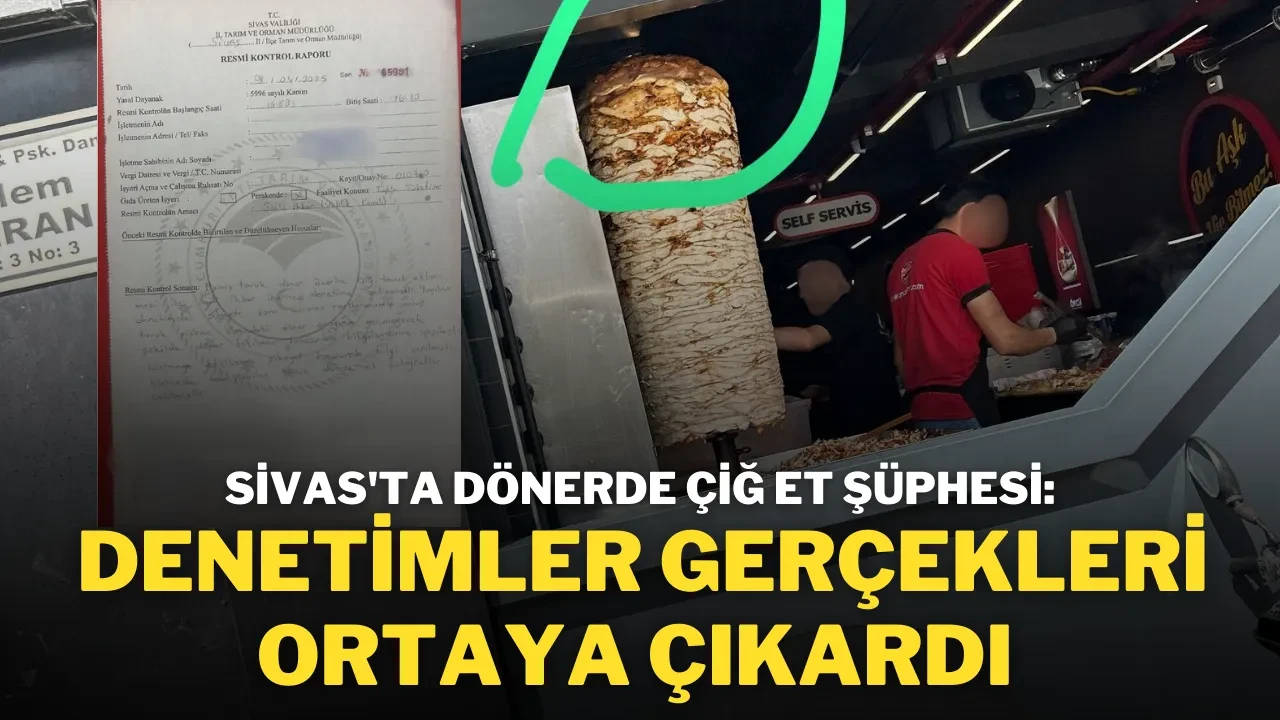 Sivas'ta Dönerde Çiğ Et Şüphesi: Denetimler Gerçekleri Ortaya Çıkardı