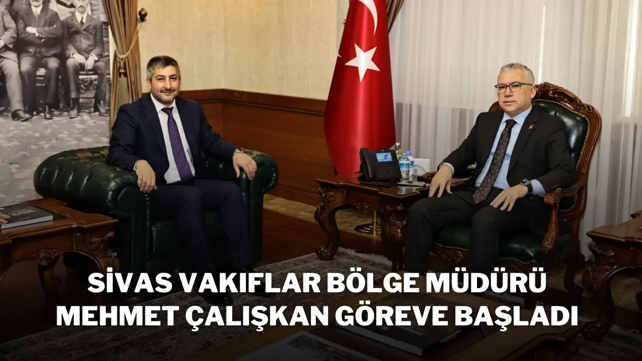 Sivas Vakıflar Bölge Müdürü Mehmet Çalışkan Göreve Başladı