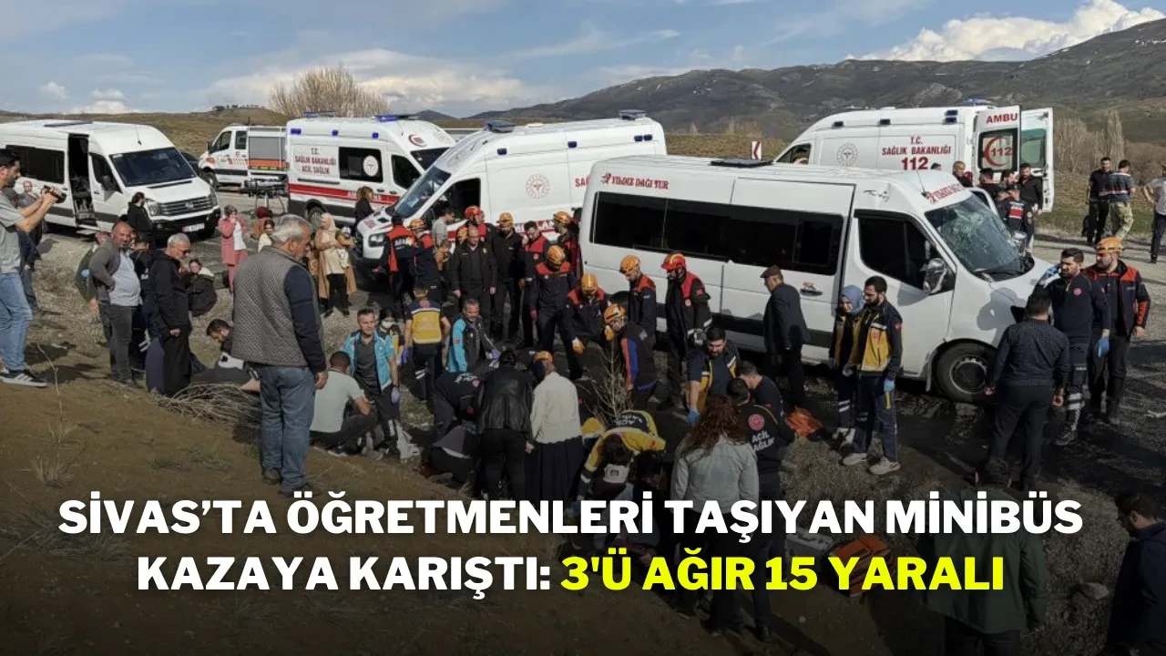 Sivas’ta Öğretmenleri Taşıyan Minibüs Kazaya Karıştı: 3'ü Ağır 15 Yaralı
