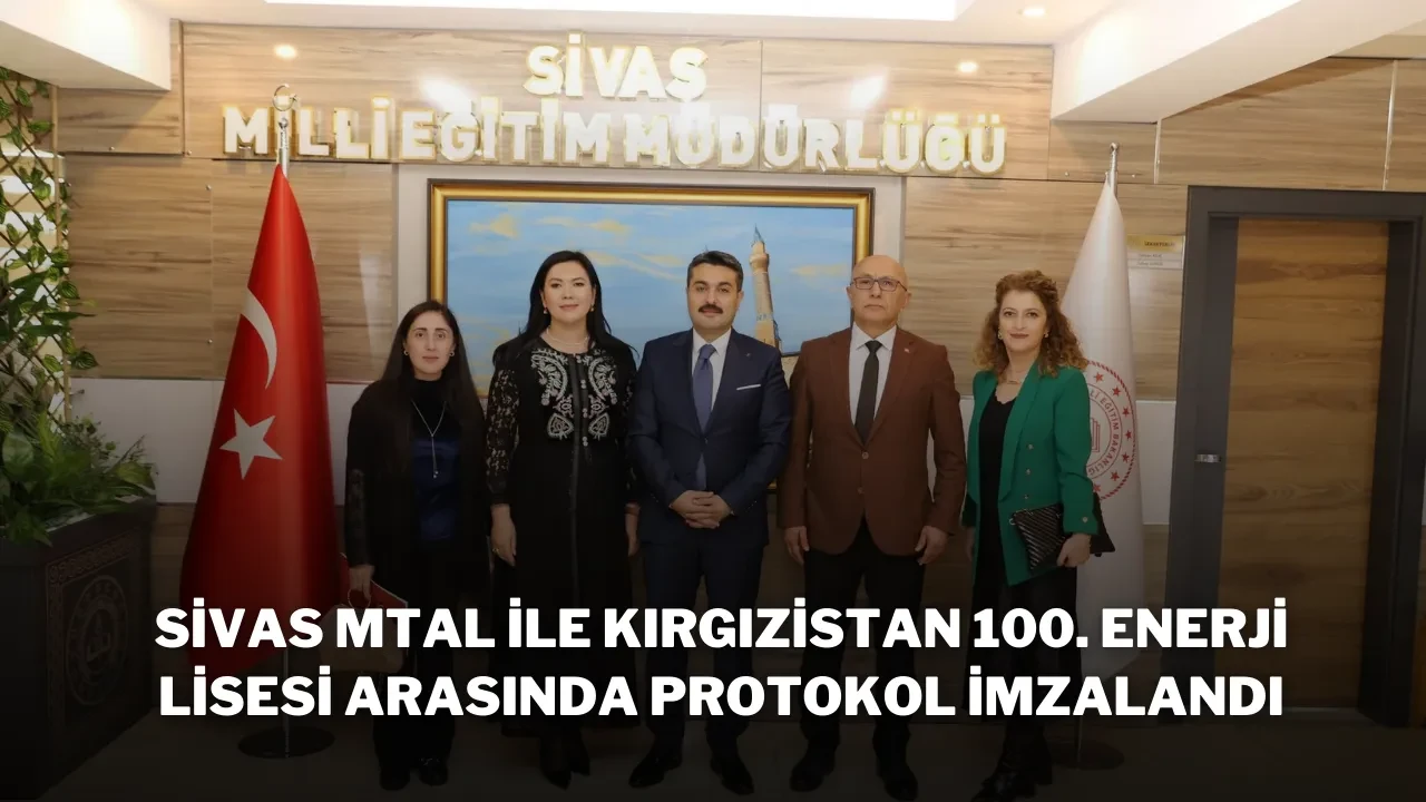 Sivas MTAL ile Kırgızistan 100. Enerji Lisesi Arasında Protokol İmzalandı