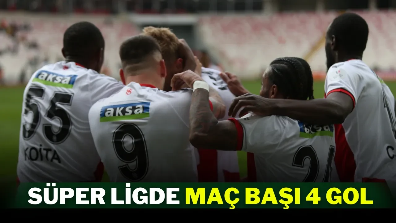 Süper Ligde Maç Başı 4 Gol