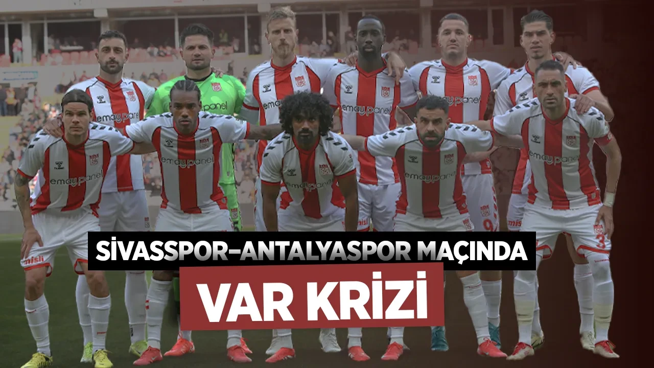 Sivasspor–Antalyaspor Maçında VAR Krizi