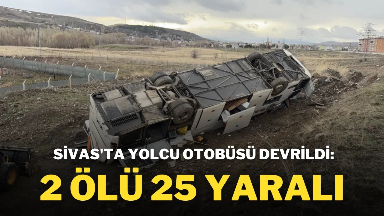 Sivas'ta Yolcu Otobüsü Devrildi: 2 Ölü, 25 Yaralı