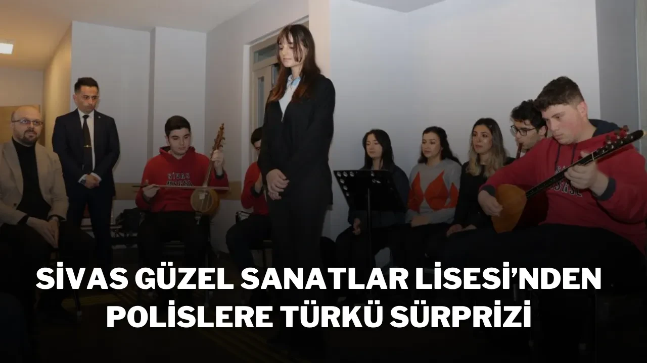 Sivas Güzel Sanatlar Lisesi’nden Polislere Türkü Sürprizi