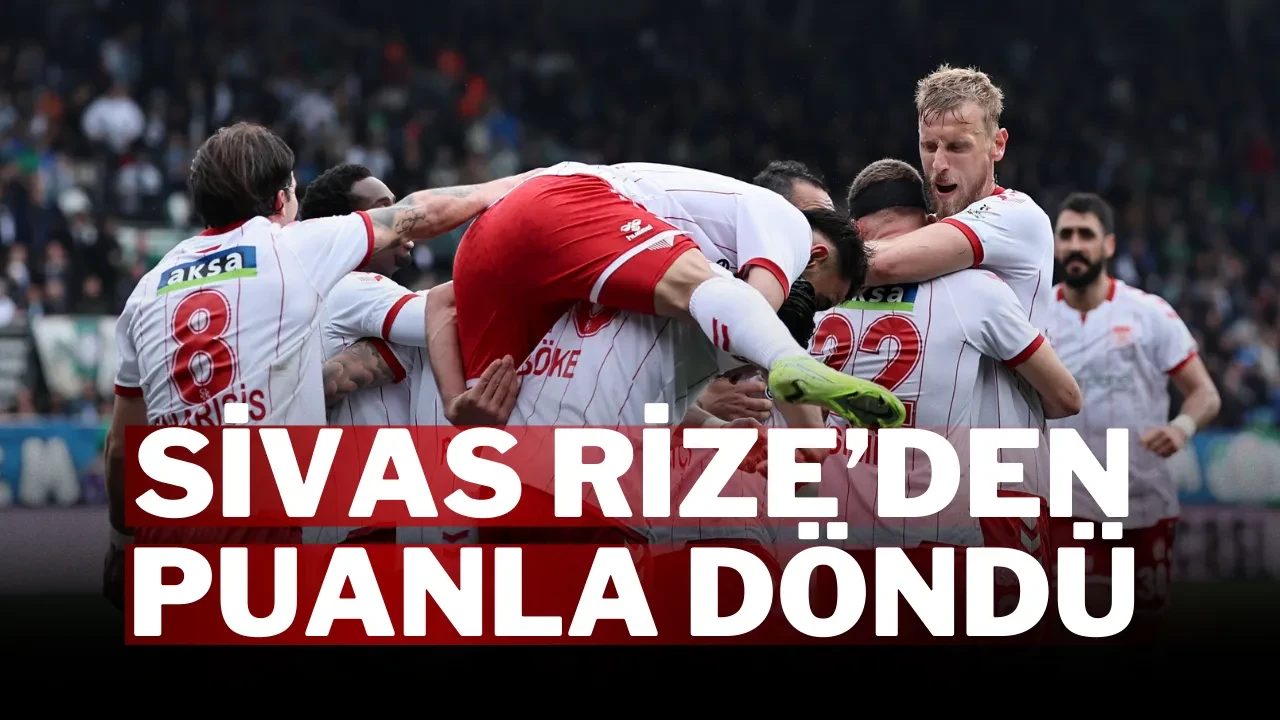 SİVAS RİZE’DEN PUANLA DÖNDÜ