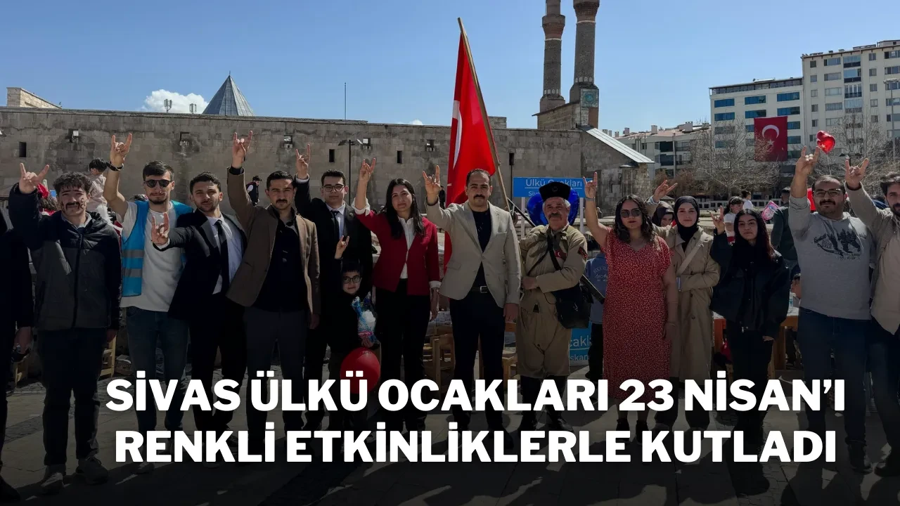 Sivas Ülkü Ocakları 23 Nisan’ı Renkli Etkinliklerle Kutladı