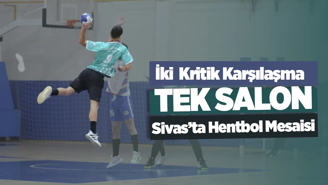 İki Kritik Karşılaşma, Tek Salon: Sivas’ta Hentbol Mesaisi