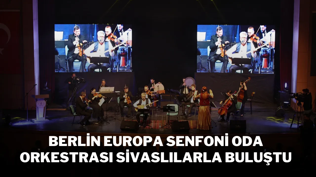 Berlin Europa Senfoni Oda Orkestrası Sivaslılarla Buluştu