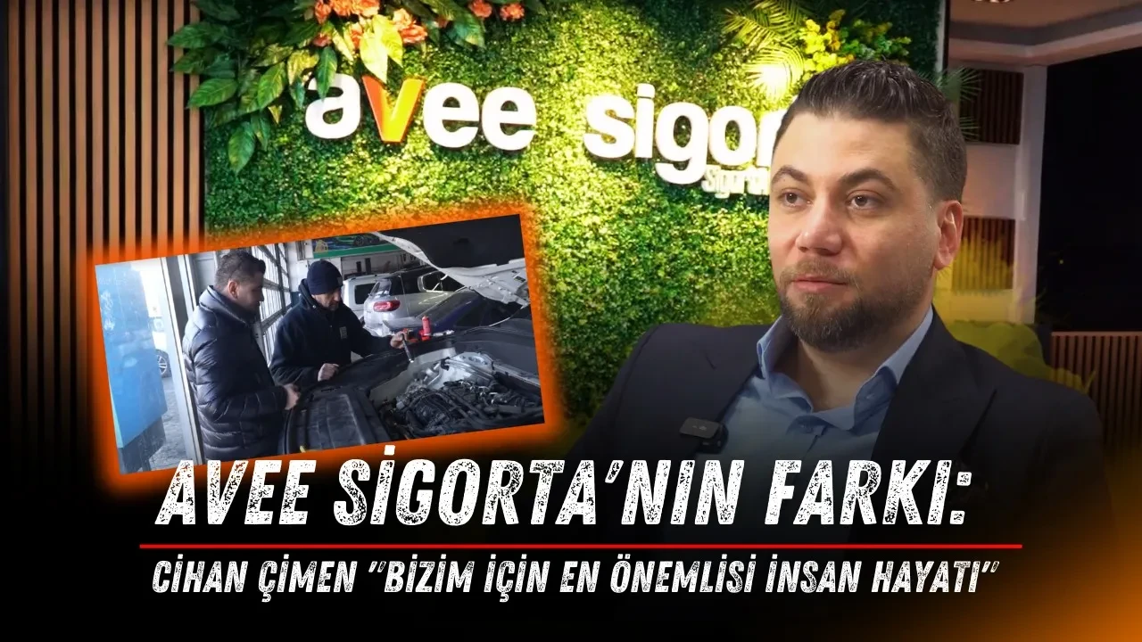 Avee Sigorta'nın Farkı: Cihan Çimen "Bizim İçin En Önemlisi İnsan Hayatı"