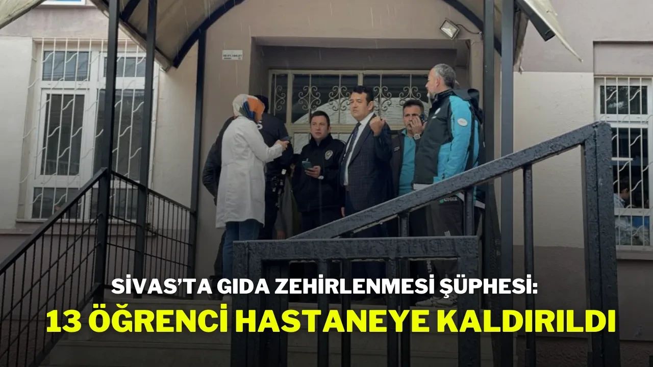 Sivas’ta Gıda Zehirlenmesi Şüphesi: 13 Öğrenci Hastaneye Kaldırıldı