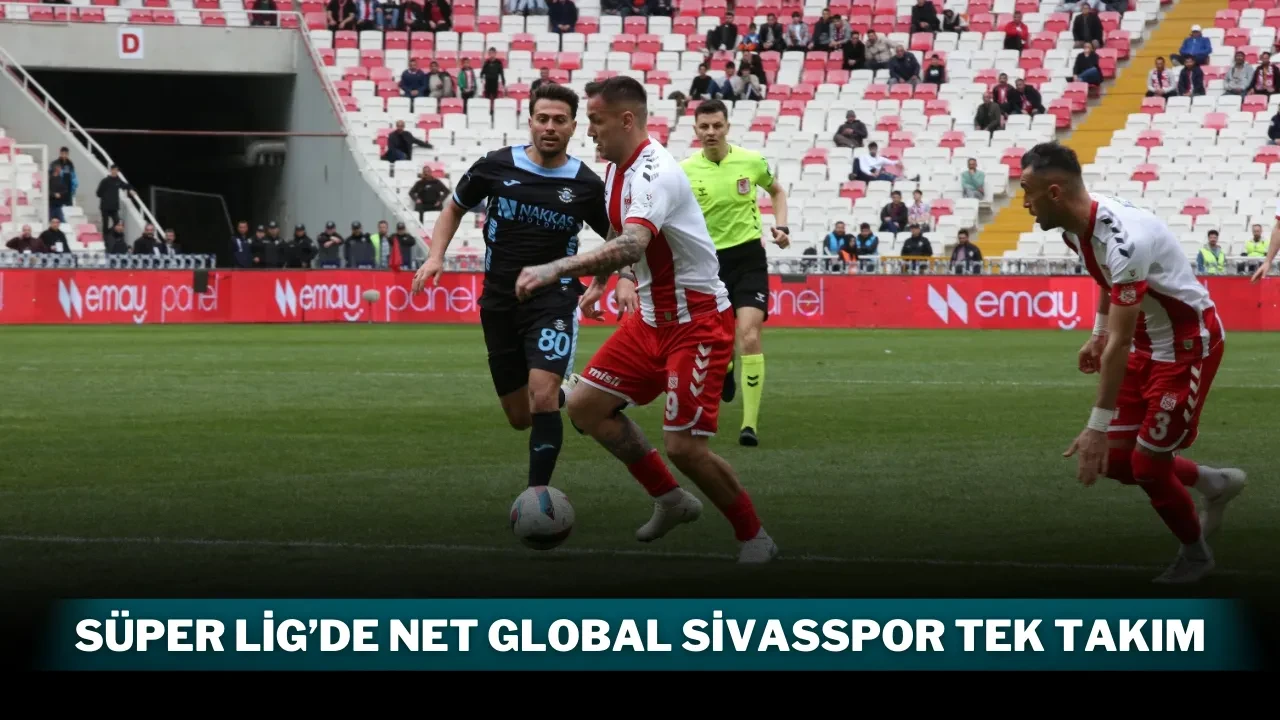 Süper Lig’de Net Global Sivasspor Tek Takım