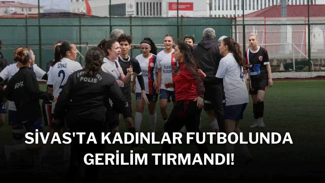 Sivas'ta Kadınlar Futbolunda Gerilim Tırmandı!